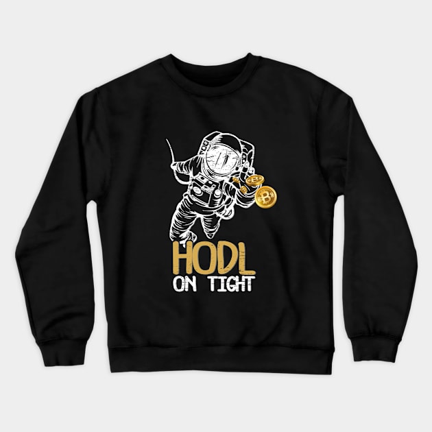 HODL On Tight Funny Bitcoin BTC Currency Gag Gift Crewneck Sweatshirt by RK Design